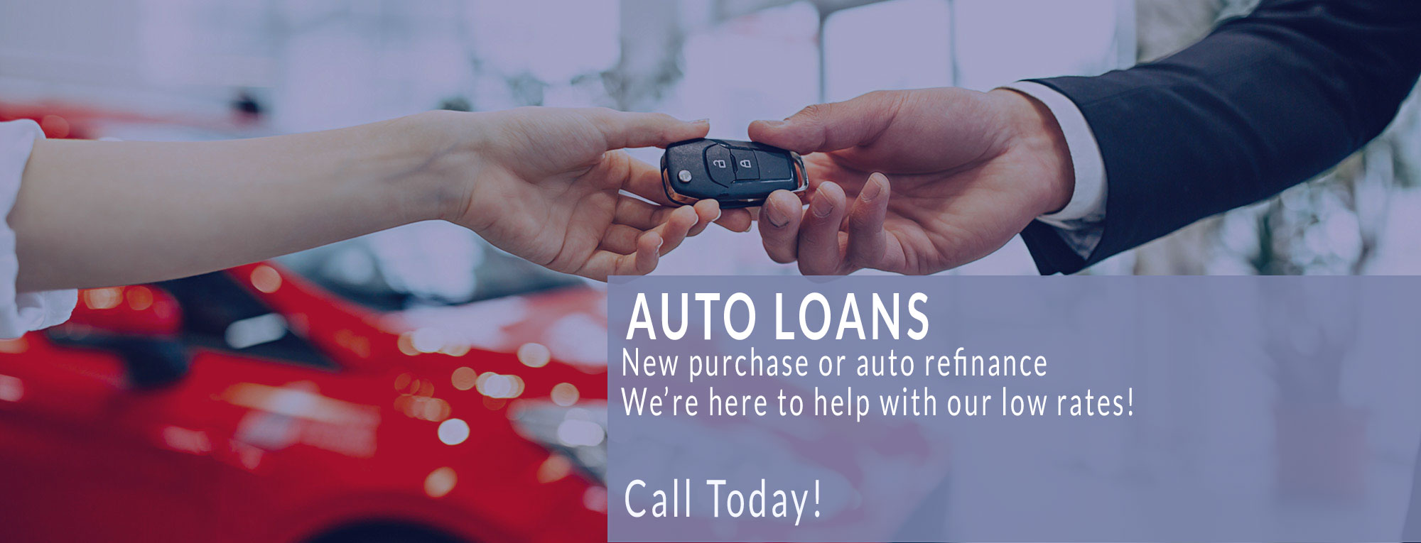 Auto Loans - New purchase or auto refinance. We're here to help with our low rates! Call Today!