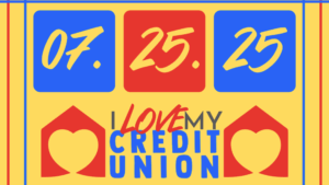I Love My Credit Union Day 7.25.2025